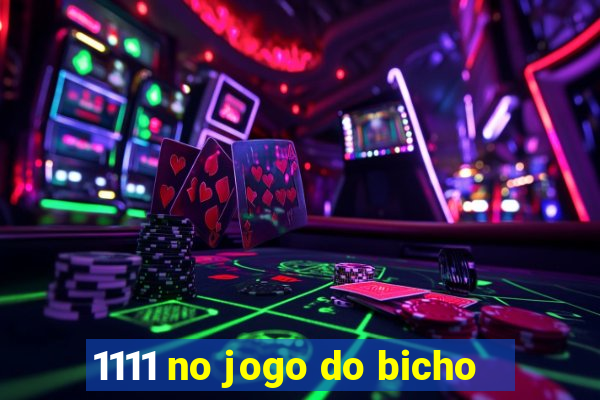 1111 no jogo do bicho